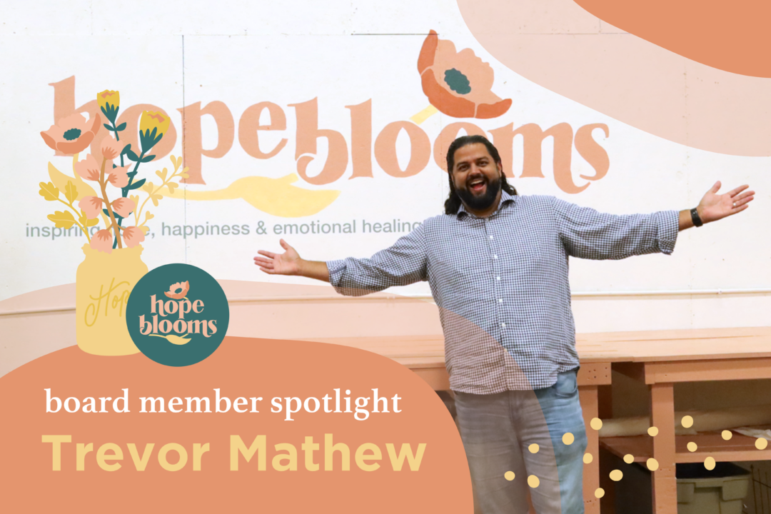 Board Member Spotlight: Trevor Mathew - Hope Blooms